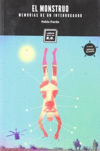 El Monstruo : Memorias de un Interrogador - Pablo Pardo Naredo