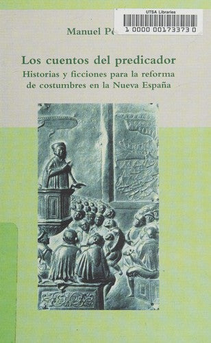 Los Cuentos del Predicador: Historias y Ficciones para la Reforma de Costumbres en la Nueva España - Manuel Pérez