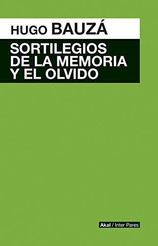 Sortilegios de la Memoria y el Olvido - Hugo Francisco Bauza