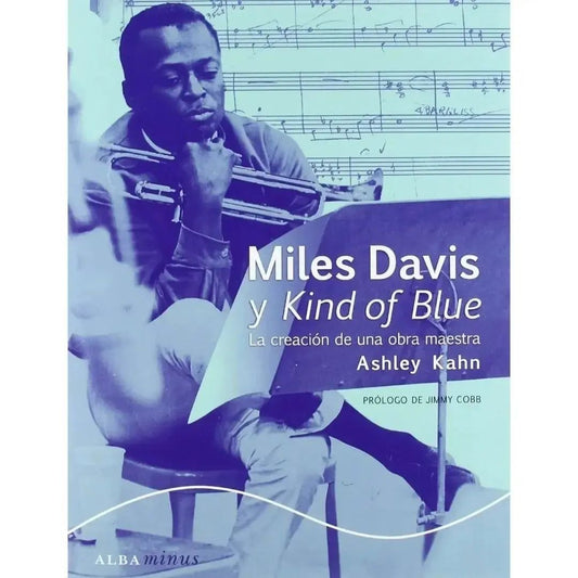 [LIBRO] Miles Davis y Kind of Blue: La creación de una obra maestra, de Ashley Kahn (último ejemplar disponible)
